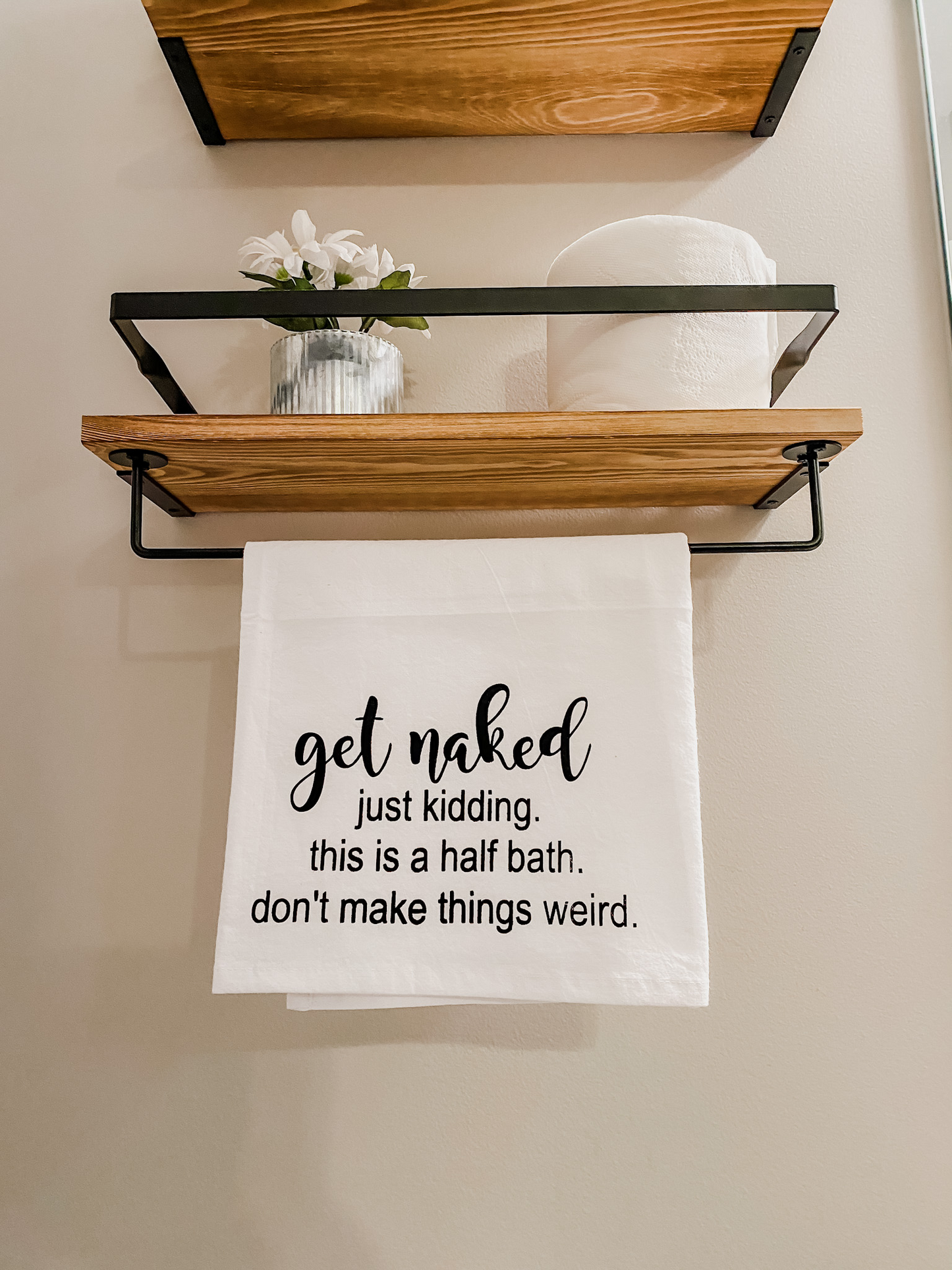 Get Naked- Just Kidding. This is a half bath. Don't Make Things Weird. Tea Towel