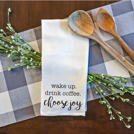 Wake Up Drink Coffee Choose Joy Tea Towel