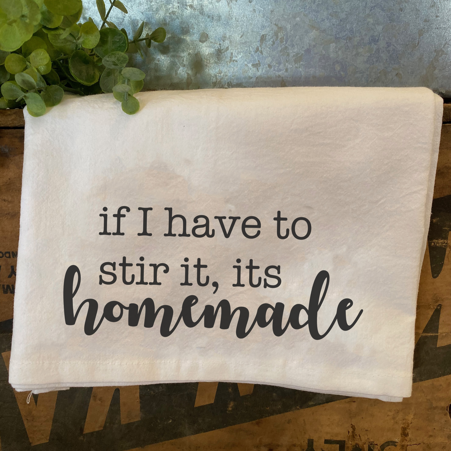 If I Have to Stir It, Its Homemade Tea Towel