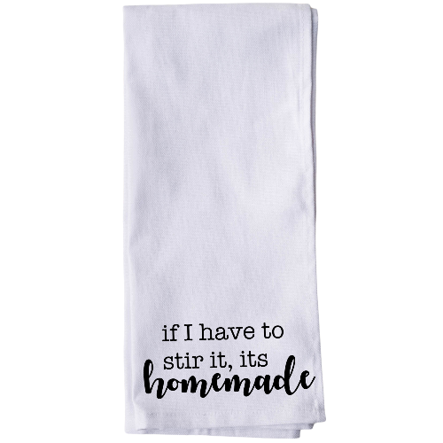 If I Have to Stir It, Its Homemade Tea Towel