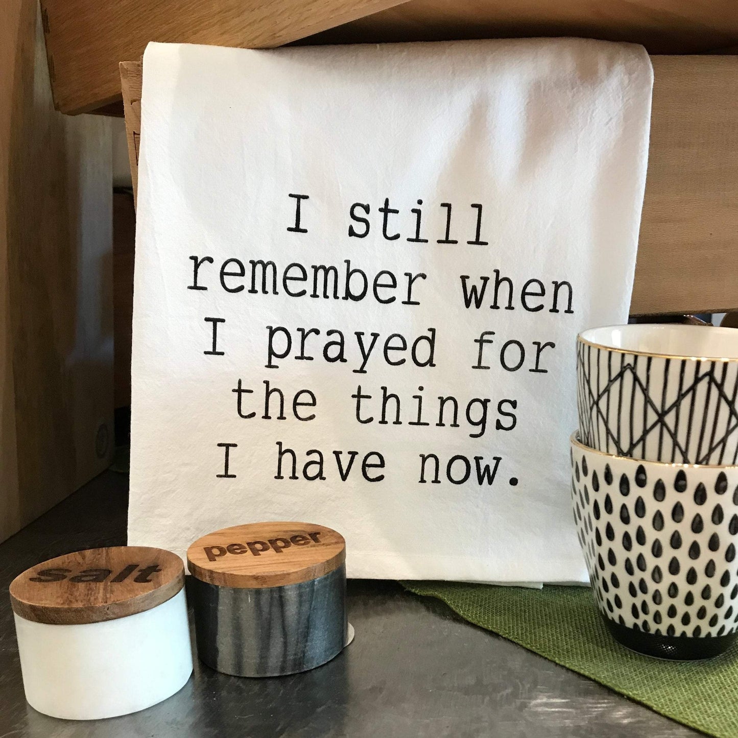 I Still Remember When I Prayed For the Things I Have Now Tea Towel